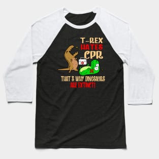 T-Rex Hates CPR That's Why Dinosaurs Are Extinct Baseball T-Shirt